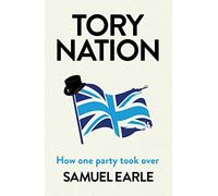 Tory Nation: The Dark Legacy of the World's Most Successful Political Party