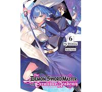 The Demon Sword Master of Excalibur Academy, Vol. 6 LN: (DEMON SWORD MASTER EXCALIBUR ACADEMY NOVEL SC)