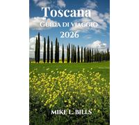 Toscana Guida di viaggio 2026: Passeggia tra vigneti, strade storiche e natura incontaminata.