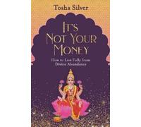 Tosha Silver It's Not Your Money (Paperback)