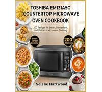 Toshiba Em131A5c Countertop Microwave Oven Cookbook: 200 Recipes For Smart, Convenient, And Delicious Microwave Cooking