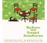 Toshikazu Kawaguchi Before We Forget Kindness Paperback Book Toshikazu Kawaguchi Multicolor