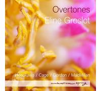 Eline Groslot, Brussels Philharmonic – Overtones: Hosokawa, Cage, Gordon, MacMillan – CD