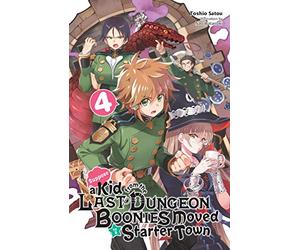 Toshio Satou - Suppose a Kid from the Last Dungeon Boonies Moved to a Starter Town, Vol. 4 (light novel): Volume 4 (KID FROM DUNGEON BOONIES MOVED STARTER TOWN NOVEL SC)