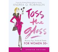 Toss the Gloss: Beauty Tips, Tricks & Truths for Women 50+