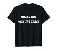 Tossed Out with The Trash for Ending of Connection Value Graphic T-Shirt