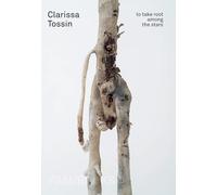 Tossin, Clarissa - Clarissa Tossin: To Take Root among the Stars