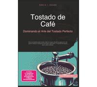 Tostado de Café: Dominando el Arte del Tostado Perfecto
