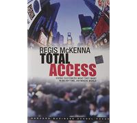 Total Access: Giving Customers What They Want in an Anytime, Anywhere World: Written by Regis Mckenna, 2002 Edition, Publisher: Harvard Business School Press [Hardcover]