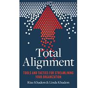 Total Alignment: Tools and Tactics for Streamlining Your Organization