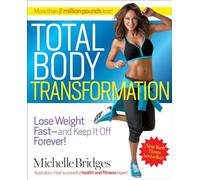 Total Body Transformation: Lose Weight Fast - And Keep It Off Forever!