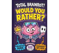 Total Brainrot! Would You Rather Book for Kids: 400 Hilarious Six-Seven, Sigma, Aura, and Ohio Questions for Sleepovers, Road Trips, Classrooms, and ... (Ages 7-13) (The Rather Fun Collection)