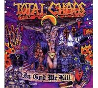 Total Chaos - In God We Kill