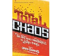 Total Chaos: The Art and Aesthetics of Hip-Hop