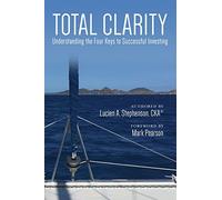 Total Clarity: Understanding The Four Keys to Successful Investing