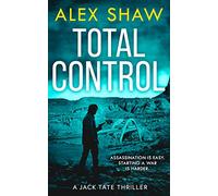 Total Control: The essential breakneck action thriller from the Wilbur Smith Prize-nominated author Alex Shaw: Book 3 (A Jack Tate SAS Thriller)
