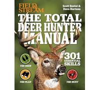 Total Deer Hunter Manual: 301 Hunting Skills You Need (Field & Stream)