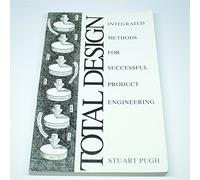 Total Design: Integrated Methods for Successful Product Engineering