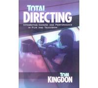 Total Directing: Integrating Camera & Performance in Film & Television
