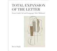 Total Expansion of the Letter - Avant-Garde Art and Language After Mallarmé (October Books)
