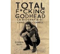TOTAL F*CKING GODHEAD - LA BIOGRAFIA DI