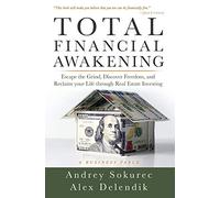 Total Financial Awakening: Escape the Grind, Discover Freedom, and Reclaim your Life through Real Estate Investing