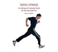 Total Fitness: An Advanced Training Guide for the Sportsperson