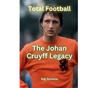 Total Football: The Johan Cruyff Legacy