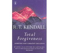 Total Forgiveness: Achieving God's Greatest Challenge by Kendall, R.T. (2003) Paperback