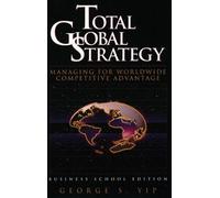 Total Global Strategy: Managing for World Wide Competitive Advantage (Business School Edition)