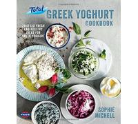 Total Greek Yoghurt Cookbook: Over 120 Fresh and Healthy Ideas for Greek Yoghurt by Sophie Michell (2014-10-02)