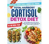 TOTAL HARMONY CORTISOL DETOX DIET: Reset Your Hormones Naturally Reduce Stress and Eliminate Persistent Belly Fat While Reclaiming Energy and Focus - Includes the Complete 49-Day Meal Plan