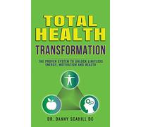 Total Health Transformation: The Proven System to Unlock Limitless Energy, Motivation and Health
