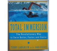 Total Immersion: The Revolutionary Way to Swim Better, Faster, and Easier: Revolutionary Way to Swim Better and Faster