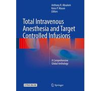 Total Intravenous Anesthesia and Target Controlled Infusions: A Comprehensive Global Anthology
