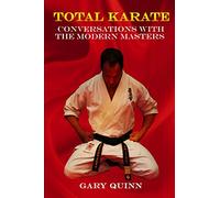 TOTAL KARATE: CONVERSATIONS WITH THE MODERN MASTERS