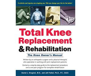 Total Knee Replacement and Rehabilitation: The Knee Owner's Manual