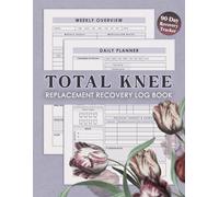 Total Knee Replacement Recovery Log: 90-Day Daily Log For Patients Undergoing Total Knee Arthroplasty (TKA)