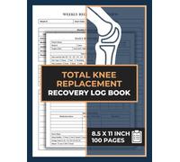 Total Knee Replacement Recovery Log Book: 90-Day Daily Pain, Mobility & Physical Therapy Tracker Journal | Weekly Overview for Post Surgery Knee Replacement Patients