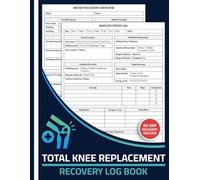 Total Knee Replacement Recovery Log Book: 90-Day Daily Pain, Mobility & Physical Therapy Tracker Journal with Weekly Overview for Post Surgery Knee Replacement Patients