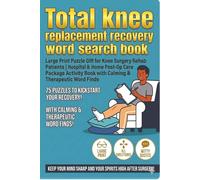 Total Knee Replacement Recovery Word Search Book: Large Print Puzzle Gift for Knee Surgery Rehab Patients | Hospital & Home Post-Op Care Package ... Calming & Therapeutic Word Finds | 75 Puzzles