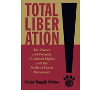 Total Liberation: The Power and Promise of Animal Rights and the Radical Earth Movement