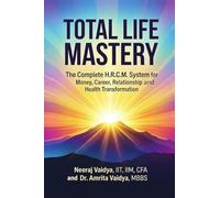 TOTAL LIFE MASTERY The Complete H.R.C.M. System for Money, Career, Relationship and Health Transformation: "How to Master Wealth, Career, Love, and ... Framework-From Two World-Class Practitioners"