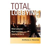 Total Lobbying: What Lobbyists Want (and How They Try to Get It)