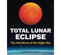 Total Lunar Eclipse: The Red Moon of the Night Sky