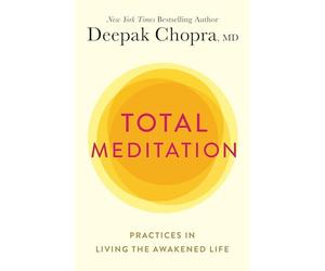 Total Meditation: Practices in Living the Awakened Life
