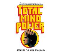 Total Mind Power: How to Use the Other 90% of Your Mind