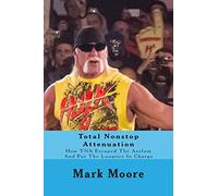 Total Nonstop Attenuation: How TNA Escaped The Asylum And Put The Lunatics In Charge