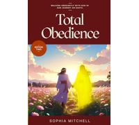 Total Obedience: Walking Obediently with God In Our Journey On Earth