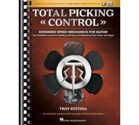 Total Picking Control - Expanded Speed Mechanics. Guitar Solo. Includes Media Online: The Complete Course for Building, Refining, and Mastering Rock Guitar Technique